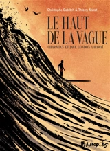 Le haut de la vague : Charmian et Jack London à Hawaï - Christophe Dabitch