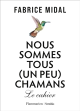 Nous sommes tous (un peu) chamans : le cahier - Fabrice Midal