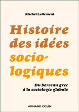 Histoire des idées sociologiques : du berceau grec à la sociologie globale - Michel Lallement