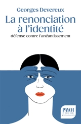 La renonciation à l'identité : défense contre l'anéantissement - George Devereux