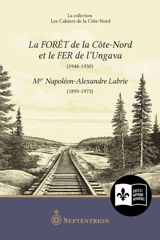 La Forêt de la Côte-Nord et le fer de l’Ungava (1948-1950) - Labrie, Napoléon-Alexandre