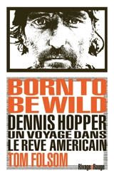 Born to be wild : Dennis Hopper, un voyage dans le rêve américain - Tom Folsom
