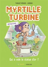 Myrtille turbine détective !. Qui a volé la statue d'or ? - Thibault Bérard