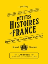 Petites histoires de France : petite bibliothèque du savoir insolite - Renaud Thomazo