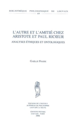 L'autre et l'amitié chez Aristote et Paul Ricoeur : analyses éthiques et onthologiques - Gaëlle Fiasse