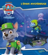 La Pat' Patrouille. L'épave mystérieuse - Nickelodeon