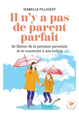 Il n'y a pas de parent parfait : se libérer de la pression parentale et se connecter à son enfant - Isabelle Filliozat