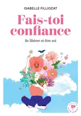 Fais-toi confiance : se libérer et être soi - Isabelle Filliozat