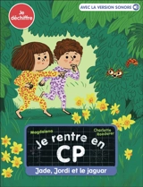 Je rentre en CP. Jade, Jordi et le jaguar : je déchiffre - Magdalena