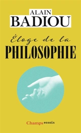 Eloge de la philosophie : roman, théâtre, leçons - Alain Badiou
