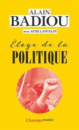 Eloge de la politique - Alain Badiou