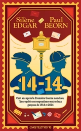 14-14 : centenaire de la Première Guerre mondiale, l'histoire d'une correspondance entre deux personnages de 1914 et 2014 - Silène Edgar
