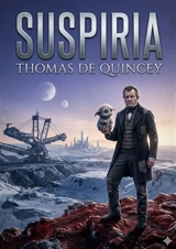 Suspiria de Profundis : by Thomas De Quincey - Thomas De Quincey