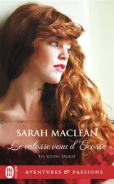 Les soeurs Talbot. Vol. 2. Le colosse venu d'Ecosse - Sarah MacLean