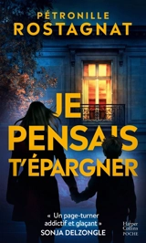 Je pensais t'épargner : thriller - Pétronille Rostagnat