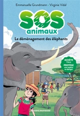 SOS animaux. Vol. 7. Le déménagement des éléphants - Emmanuelle Grundmann