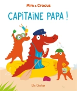 Mim et Crocus : capitaine Papa ! - Ella Charbon
