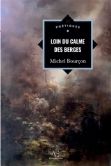 Loin du calme des berges - Michel Bourçon