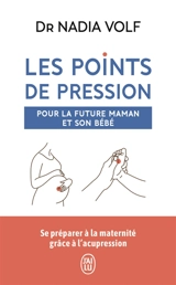 Mes points de pression pour la future maman et son bébé - Nadia Volf