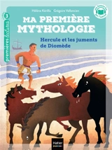 Ma première mythologie. Vol. 3. Hercule et les chevaux de Diomède - Hélène Kérillis