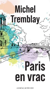 Paris en vrac : souvenirs - Michel Tremblay