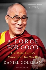 A Force for Good : The Dalai Lama''s Vision for Our World - Daniel Goleman