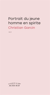 Portrait du jeune homme en spirite - Christian Garcin