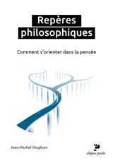 Repères philosophiques : comment s'orienter dans la pensée - Jean-Michel Muglioni