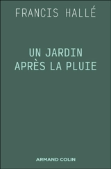 Un jardin après la pluie - Francis Hallé