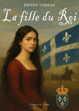 La Fille du Roi - Denys Videau