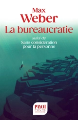 La bureaucratie. Sans considération pour la personne - Max Weber