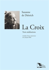 La croix, trois méditations - Suzanne de Diétrich