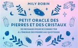Petit oracle des pierres et des cristaux : 50 messages pour se connecter à l'énergie des pierres au quotidien - Mily Robin