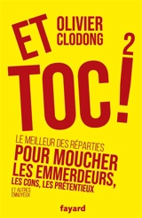 Et toc ! : le meilleur des réparties pour moucher les emmerdeurs, les cons, les prétentieux et autres ennuyeux. Vol. 2 - Olivier Clodong