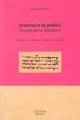 Grammaire du pehlevi (moyen perse mazdéen) : grammaire, anthologie, traduction, glossaire - Pierre Lecoq