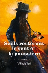 Seuls resteront le vent et la poussière - Taï-Marc Le Thanh
