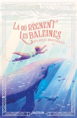 Là où règnent les baleines - Jolan C. Bertrand