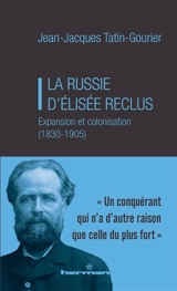 La Russie d'Elisée Reclus : expansion et colonisation (1830-1905) - Jean-Jacques Tatin-Gourier