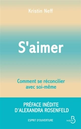 S'aimer : comment se réconcilier avec soi-même - Kristin Neff