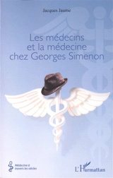 Les médecins et la médecine chez Georges Simenon - Jacques Jaume