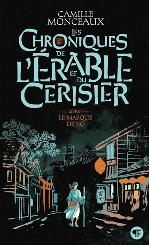 Les chroniques de l'érable et du cerisier. Vol. 1. Le masque de nô - Camille Monceaux