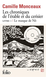 Les chroniques de l'érable et du cerisier. Vol. 1. Le masque de nô - Camille Monceaux