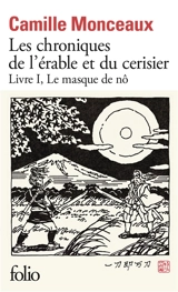 Les chroniques de l'érable et du cerisier. Vol. 1. Le masque de nô - Camille Monceaux
