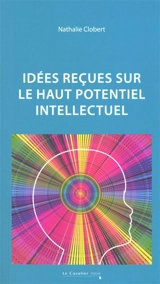 Idées reçues sur le haut potentiel intellectuel - Nathalie Clobert