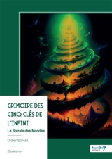 Grimoire des Cinq Clés de l'Infini : La Spirale des Mondes - Didier Schütz
