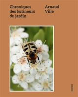 Chroniques des butineurs du jardin - Arnaud Ville