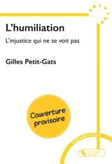 L'humiliation : l'injustice qui ne se voit pas - Gilles Petit-Gats
