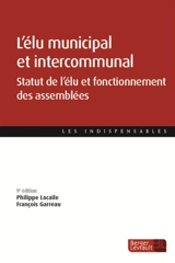 L'élu municipal et intercommunal : statut de l'élu et fonctionnement des assemblées - Philippe Lacaïle