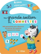 Bravo les maternelles ! : ma petite section en gommettes, GS, 5-6 ans : 140 gommettes pour découvrir les lettres, les nombres, l'espace et le temps