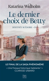 Destinée suédoise. Vol. 4. Le dernier choix de Betty - Katarina Widholm